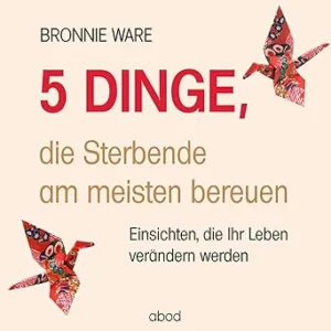 5-Dinge-Die-Sterbende-Am-Meisten-Bereuen-Kostenloses-Hoerbuch