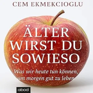 Aelter-Wirds-Du-Sowieso-Was-Wir-Heute-Tun-Koennen-Um-Morgen-Gut-Zu-Leben-Kostenloses-Hoerbuch