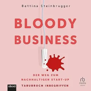 Bloody-Business-Der-Weg-Zum-Nachhaltigen-Start-up-–-Tabubruch-Inbegriffen-Kostenloses-Hoerbuch
