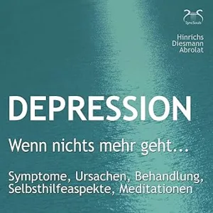 Depression-Wenn-Nichts-Mehr-Geht-Symptome-Ursachen-Behandlung-Selbsthilfeaspekte-Meditationen-Kostenloses-Hoerbuch