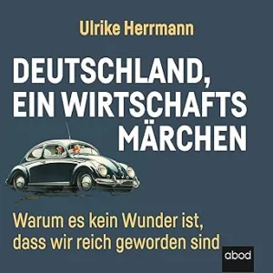 Deutschland-Ein-Wirtschaftsmaerchen-Warum-Es-Kein-Wunder-Ist-Dass-Wir-Reich-Wurden-Kostenloses-Hoerbuch