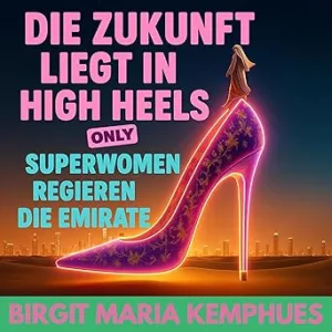 Die-Zukunft-Liegt-In-High-Heels-Superwomen-Regieren-Die-Emirate-Kostenloses-Hoerbuch