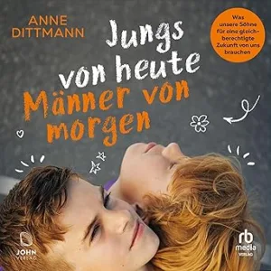 Jungs-Von-Heute-Maenner-Von-Morgen-Was-Unsere-Soehne-Fuer-Eine-Gleichberechtigte-Zukunft-Von-Uns-Brauchen-Kostenloses-Hoerbuch