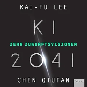 KI-2041-Zehn-Zukunftsvisionen-Kostenloses-Hoerbuch