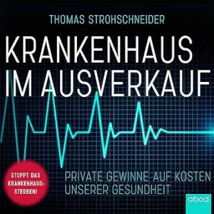 Krankenhaus-Im-Ausverkauf-Private-Gewinne-Auf-Kosten-Unserer-Gesundheit-Kostenloses-Hoerbuch