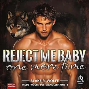 Reject-Me-Baby-One-More-Time-Wilde-Woelfe-Des-Wandlerhains-Kostenloses-Hoerbuch