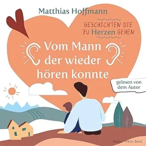 Vom-Mann-Der-Wieder-Hoeren-Konnte-Geschichten-Die-Zu-Herzen-Gehen-Kostenloses-Hoerbuch