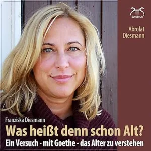 Was-Heisst-Denn-Schon-Alt-Ein-Versuch-Mit-Goethe-Das-Alter-Zu-Verstehen-Kostenloses-Hoerbuch