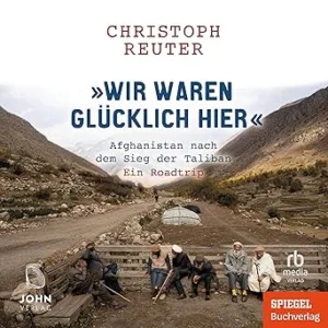 Wir-Waren-Gluecklich-Hier-Afghanistan-Nach-Dem-Sieg-Der-Taliban-Ein-Roadtrip-Kostenloses-Hoerbuch